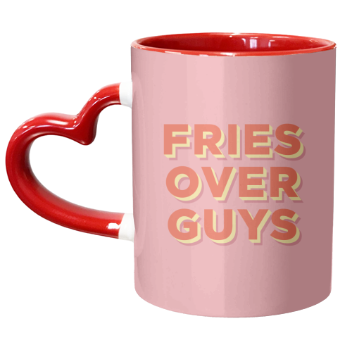 Fries Over Guys - unique mug by AbiGoLucky