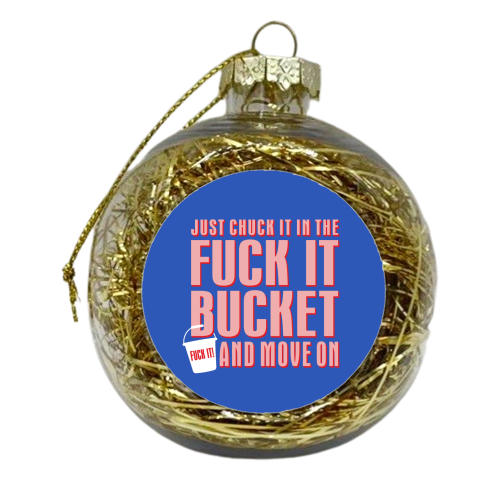 Fuck It Bucket - xmas bauble by Claire Atwood
