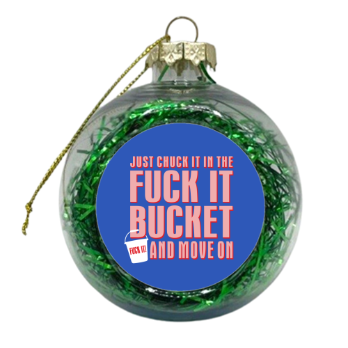 Fuck It Bucket - xmas bauble by Claire Atwood