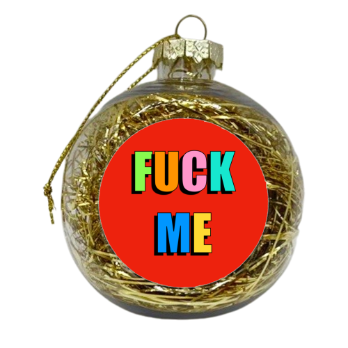 Fuck Me (Bold Text Version) - xmas bauble by Adam Regester