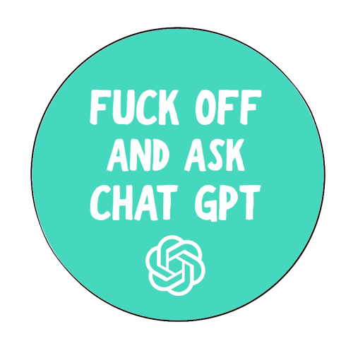 Fuck off and ask Chat GPT - Circle Sticker by AP