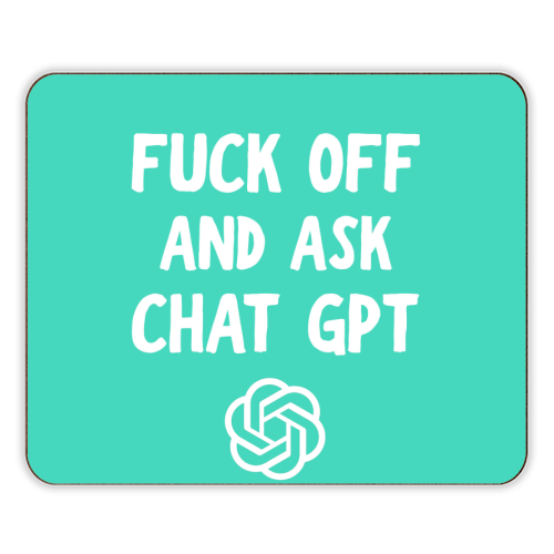 Fuck off and ask Chat GPT - designer placemat by AP