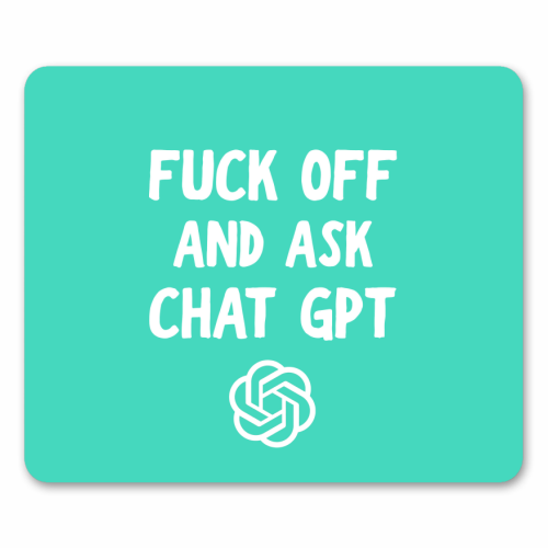 Fuck off and ask Chat GPT - mouse mat by AP