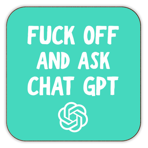 Fuck off and ask Chat GPT - personalised beer coaster by AP