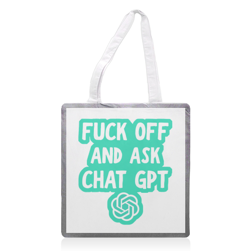 Fuck off and ask Chat GPT - printed canvas tote bag by AP