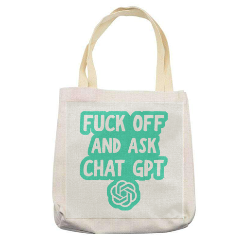Fuck off and ask Chat GPT - printed canvas tote bag by AP