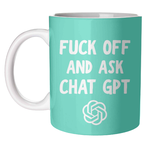 Fuck off and ask Chat GPT - unique mug by AP