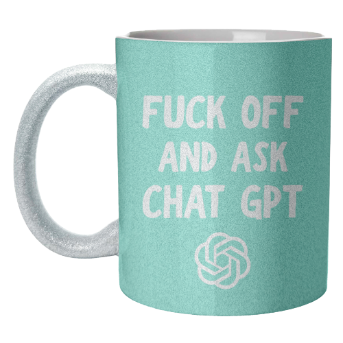 Fuck off and ask Chat GPT - unique mug by AP
