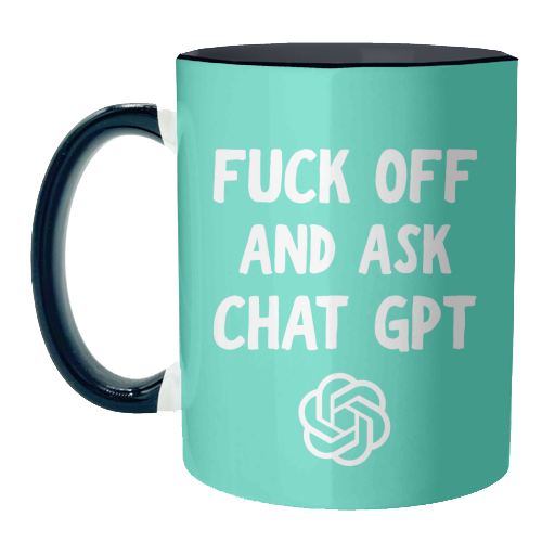 Fuck off and ask Chat GPT - unique mug by AP