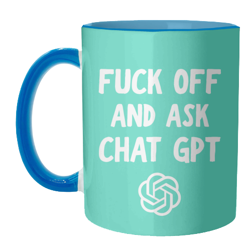 Fuck off and ask Chat GPT - unique mug by AP