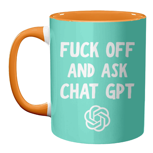 Fuck off and ask Chat GPT - unique mug by AP