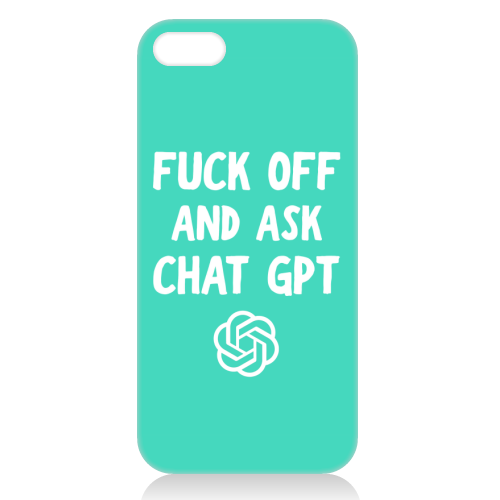 Fuck off and ask Chat GPT - unique phone case by AP