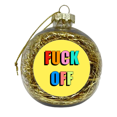Fuck Off (Coloured Text Version) - xmas bauble by Adam Regester