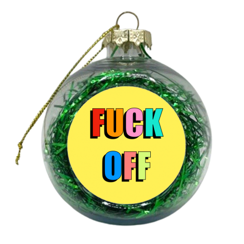 Fuck Off (Coloured Text Version) - xmas bauble by Adam Regester