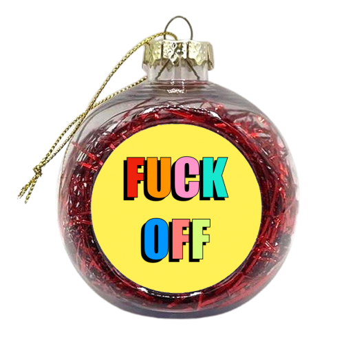 Fuck Off (Coloured Text Version) - xmas bauble by Adam Regester