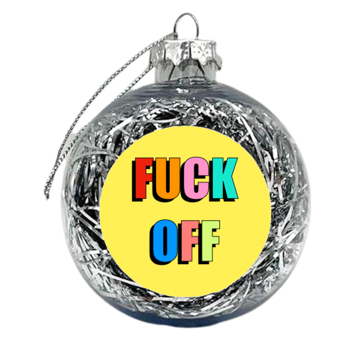 Fuck Off (Coloured Text Version) - xmas bauble by Adam Regester