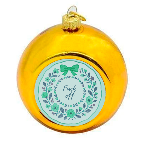 Fuck off Green Floral - colourful christmas bauble by Ms Doodle