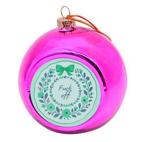 Fuck off Green Floral - colourful christmas bauble by Ms Doodle