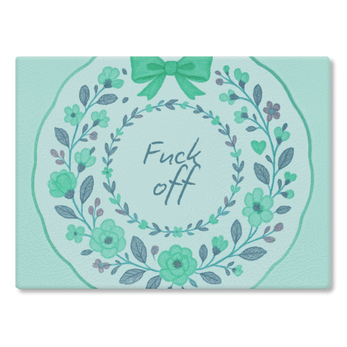 Fuck off Green Floral - glass chopping board by Ms Doodle