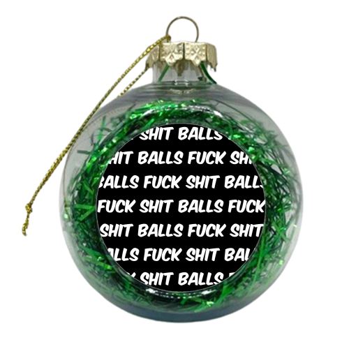 Fuck shit balls bw - xmas bauble by The Girl Next Draw