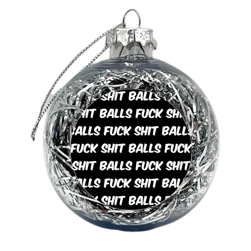 Fuck shit balls bw - xmas bauble by The Girl Next Draw