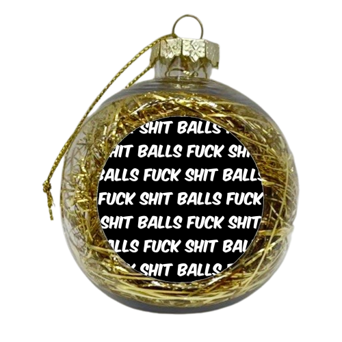 Fuck shit balls bw - xmas bauble by The Girl Next Draw
