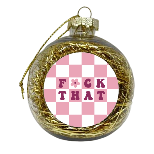 Fuck that checkerboard in pink - xmas bauble by The Girl Next Draw