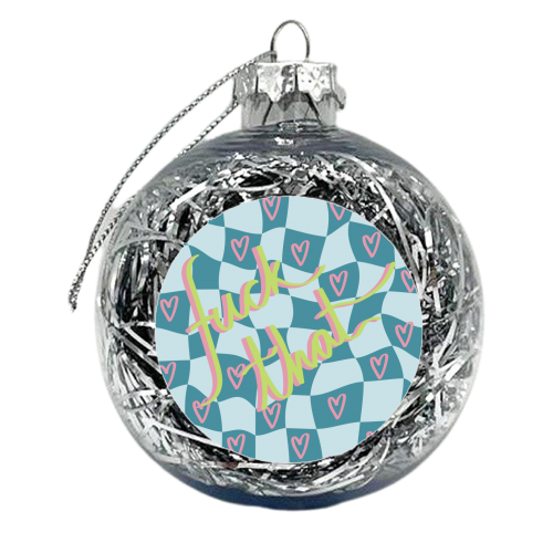 Fuck that - xmas bauble by The Yellow Box