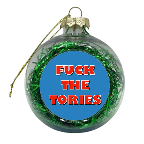 Fuck The Tories - xmas bauble by Adam Regester