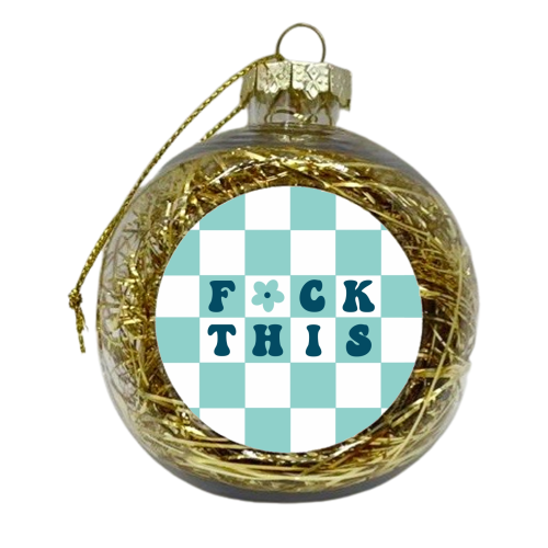 Fuck this checkerboard in aqua - xmas bauble by The Girl Next Draw