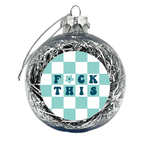 Fuck this checkerboard in aqua - xmas bauble by The Girl Next Draw