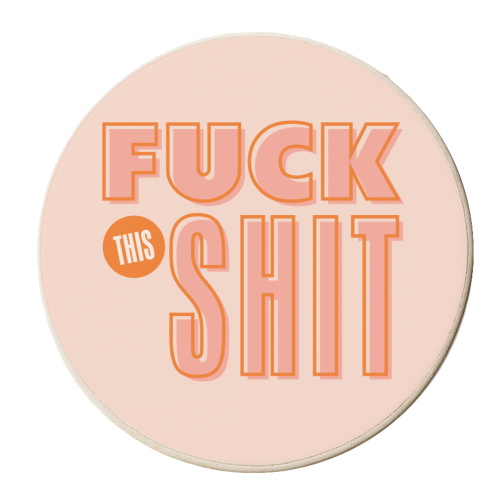 Fuck This Shit - personalised beer coaster by Claire Atwood