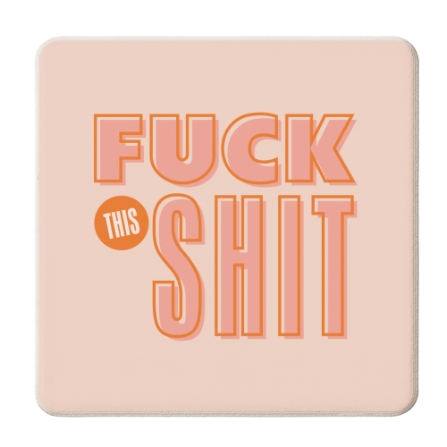 Fuck This Shit - personalised beer coaster by Claire Atwood