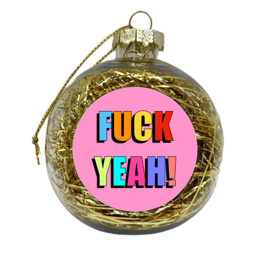 Fuck Yeah! (Bold Colourful Text Version) - xmas bauble by Adam Regester