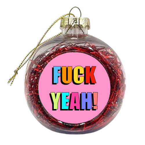 Fuck Yeah! (Bold Colourful Text Version) - xmas bauble by Adam Regester