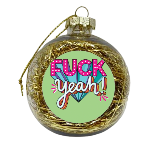 Fuck Yeah - xmas bauble by Katie Ruby Miller