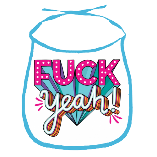 Fuck Yeah - funny baby bib by Katie Ruby Miller
