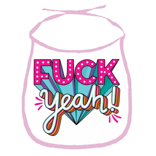 Fuck Yeah - funny baby bib by Katie Ruby Miller