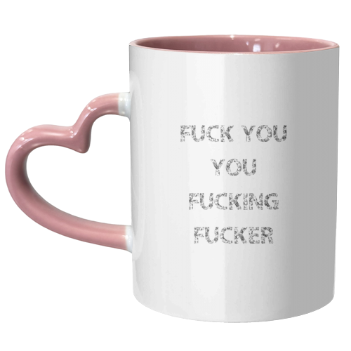 Fuck You You Fucking Fucker - unique mug by The 13 Prints