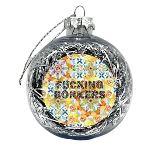 Fucking BONKERS! - xmas bauble by Patricia Shea