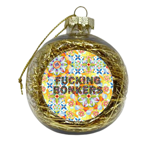 Fucking BONKERS! - xmas bauble by Patricia Shea