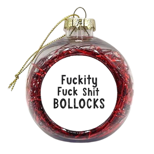 Fucking Fuck Shit Bollocks - xmas bauble by Giddy Kipper