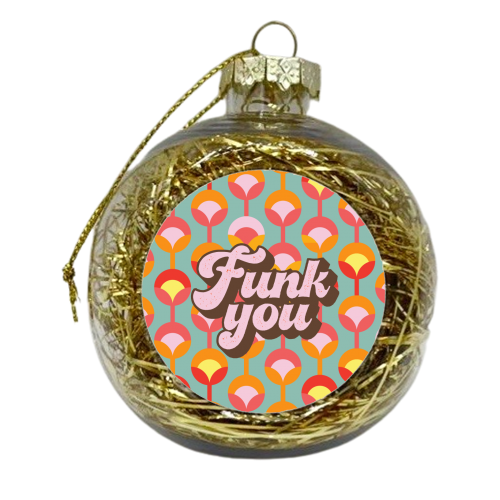 FUNK YOU - xmas bauble by Giddy Kipper