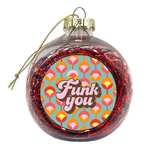 FUNK YOU - xmas bauble by Giddy Kipper