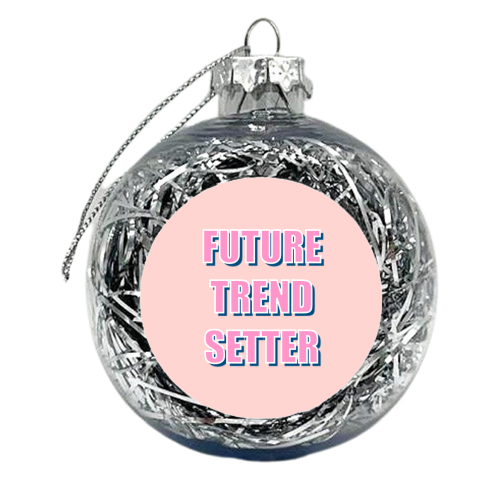 Future Trend Setter - xmas bauble by Adam Regester