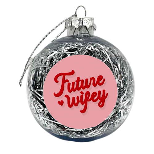 Future wifey girlfriend gift print - xmas bauble by The Girl Next Draw