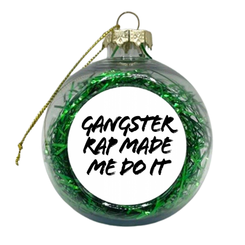 Gangster Rap Made Me Do It - xmas bauble by Toni Scott