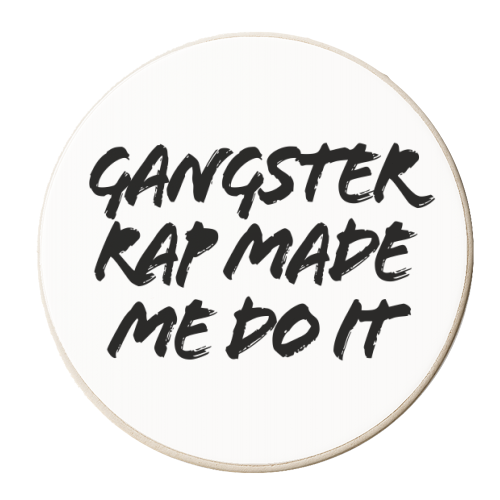 Gangster Rap Made Me Do It - personalised beer coaster by Toni Scott