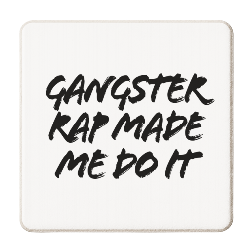 Gangster Rap Made Me Do It - personalised beer coaster by Toni Scott