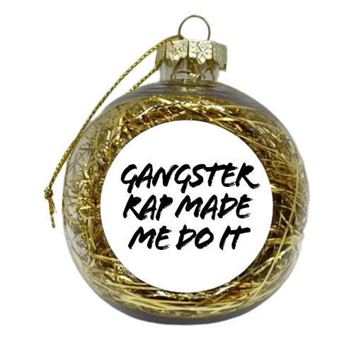 Gangster Rap Made Me Do It - xmas bauble by Toni Scott